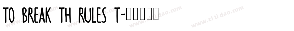 TO BREAK TH RULES T字体转换
